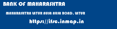 BANK OF MAHARASHTRA  MAHARASHTRA LATUR AUSA AUSA ROAD, LATUR  ifsc code
